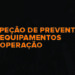 inspecao-de-preventiva-em-equipamentos-em-operacao